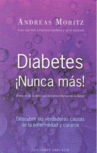 Diabetes nunca ms! : descubrir las verdaderas causas de la enfermedad y curarse