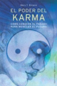 El poder del karma : cmo conocer el pasado para modelar el futuro