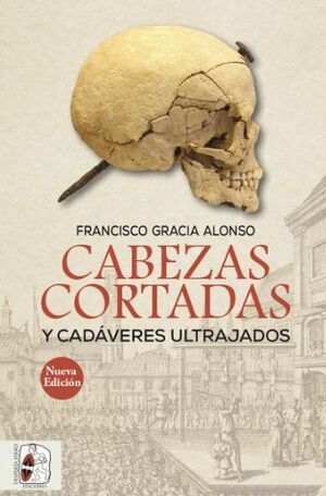DESPERTA FERRO: CABEZAS CORTADAS Y CADAVERES ULTRAJADOS (NUEVA EDICION)