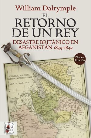 DESPERTA FERRO: EL RETORNO DE UN REY. DESASTRE BRITNICO EN AFGANISTN 1839-1842