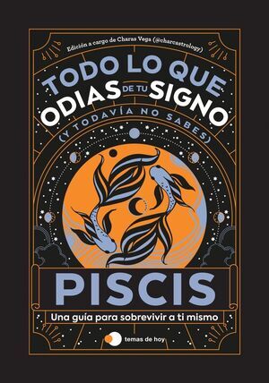 PISCIS: TODO LO QUE ODIAS DE TU SIGNO Y TODAV�A NO SABES