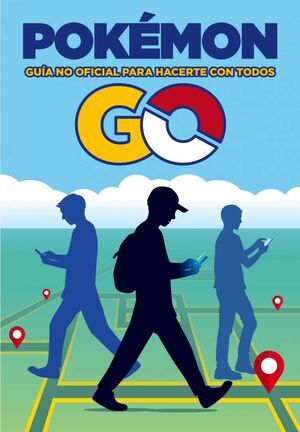 POKEMON GO. GUIA NO OFICIAL PARA HACERTE CON TODOS                         