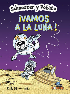 SCHNOZZER Y POTATO: VAMOS A LA LUNA!