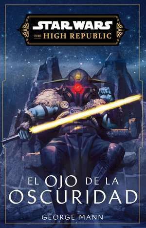 STAR WARS. THE HIGH REPUBLIC: EL OJO DE LA OSCURIDAD (NOVELA)