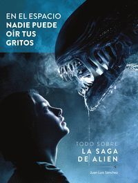 EN EL ESPACIO NADIE PUEDE OIR TUS GRITOS. TODO SOBRE LA SAGA DE ALIEN