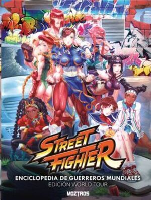 STREET FIGHTER: ENCICLOPEDIA DE GUERREROS MUNDIALES