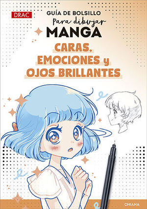GU�A DE BOLSILLO PARA DIBUJAR MANGA. CARAS; EMOCIONES Y OJOS BRILLANTES