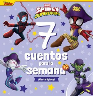 SPIDEY Y SU SUPEREQUIPO. 7 CUENTOS PARA LA SEMANA. �ALERTA SPIDEY!