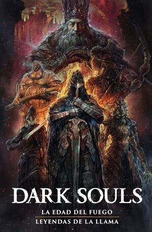 DARK SOULS #02. LA ERA DEL FUEGO / LEYENDAS DE LA LLAMA