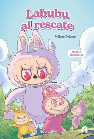 LABUBU AL RESCATE. EL UNIVERSO LABUBU EN UNA NOVELA LLENA DE MISTERIO; CORAJE Y