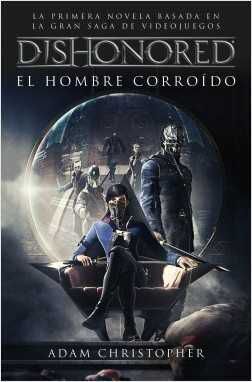 DISHONORED. EL HOMBRE CORROIDO                                             