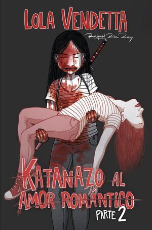 LOLA VENDETTA: KATANAZO AL AMOR ROM�NTICO. PARTE II