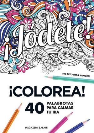 JODETE! 40 PALABROTAS PARA CALMAR TU IRA. COLOREA                          