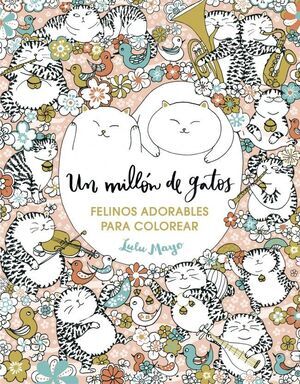 UN MILL�N DE GATOS: FELINOS ADORABLES PARA COLOREAR (LIBRO DE COLOREAR PARA ADUL