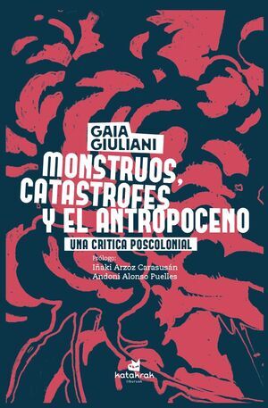 MONSTRUOS; CAT�STROFES Y ANTROPOCENO