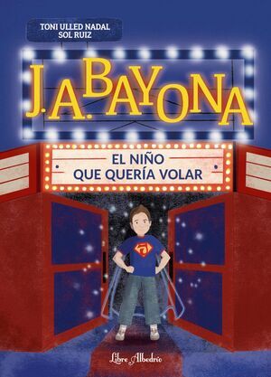 Portada de J. A. BAYONA: EL NI�O QUE QUER�A VOLAR