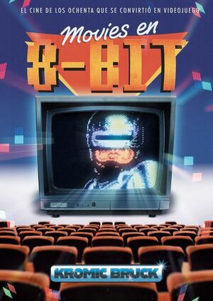 MOVIES EN 8-BIT: EL CINE DE LOS OCHENTA QUE SE CONVIRTI� EN VIDEOJUEGO