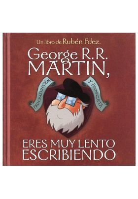 GEORGE R.R. MARTIN, ERES MUY LENTO ESCRIBIENDO