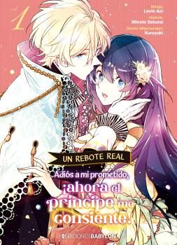 UN REBOTE REAL: ADIOS A MI PROMETIDO, �AHORA EL PRINCIPE ME CONSIENTE! VOL. 01