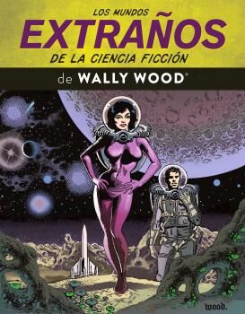Portada de LOS MUNDOS EXTRA�OS DE LA CIENCIA FICCION DE WALLY WOOD