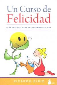 Un curso de felicidad : gua prctica para transformar tu vida